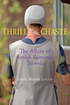 Thrill of the Chaste: The Allure of Amish Romance Novels (Young Center Books in Anabaptist and Pietist Studies)