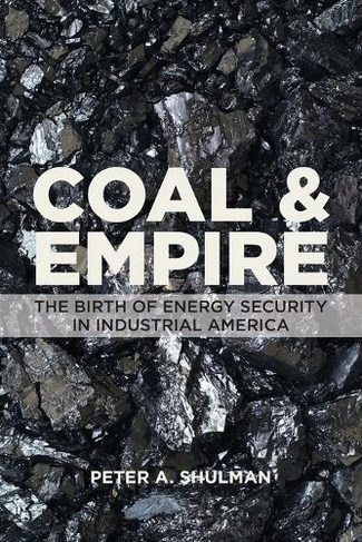 Coal and Empire: The Birth of Energy Security in Industrial America