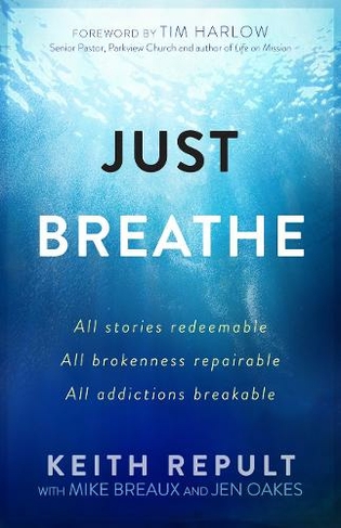 Just Breathe: All Stories Redeemable, All Brokennes Repairable, All Addictions Breakable