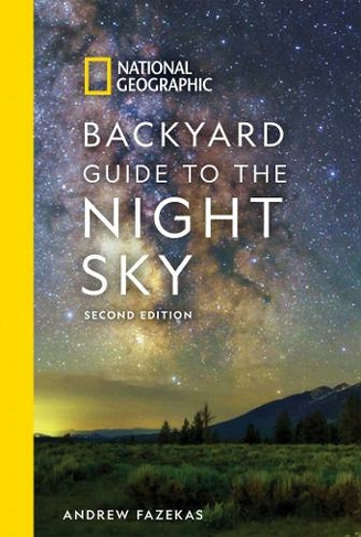 National Geographic Backyard Guide to the Night Sky: 2nd Edition
