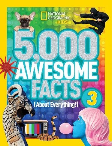 5,000 Awesome Facts (About Everything!) 3: (National Geographic Kids)