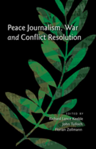 Peace Journalism, War and Conflict Resolution: (New edition)