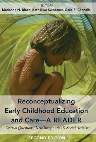 Reconceptualizing Early Childhood Education and Care-A Reader: Critical Questions, New Imaginaries and Social Activism, Second Edition (Childhood Studies 7 New edition)