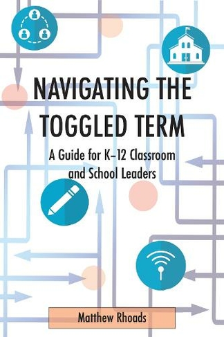 Navigating the Toggled Term: A Guide for K-12 Classroom and School Leaders (New edition)
