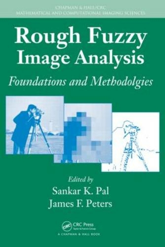 Rough Fuzzy Image Analysis: Foundations and Methodologies (Chapman & Hall/CRC Mathematical and Computational Imaging Sciences Series)