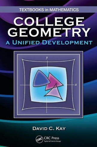 College Geometry: A Unified Development (Textbooks in Mathematics)