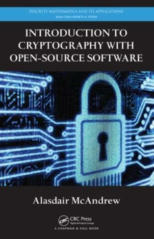 Introduction to Cryptography with Open-Source Software: (Discrete Mathematics and Its Applications)