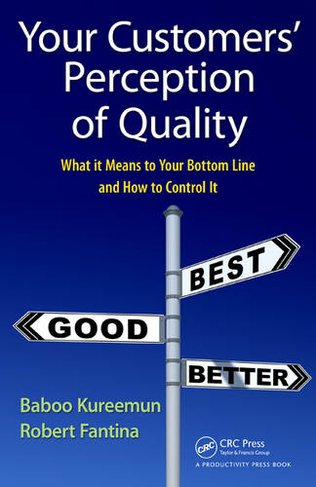 Your Customers' Perception of Quality: What It Means to Your Bottom Line and How to Control It