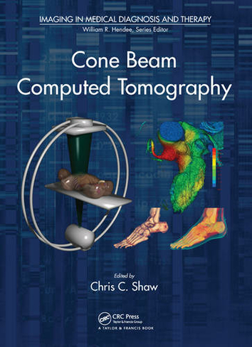Cone Beam Computed Tomography: (Imaging in Medical Diagnosis and Therapy)