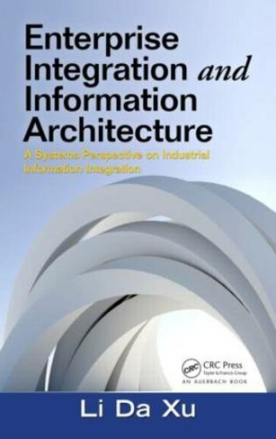 Enterprise Integration and Information Architecture: A Systems Perspective on Industrial Information Integration (Advances in Systems Science and Engineering ASSE)