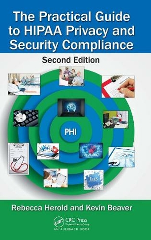 The Practical Guide to HIPAA Privacy and Security Compliance: (2nd edition)