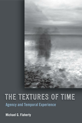 The Textures of Time: Agency and Temporal Experience