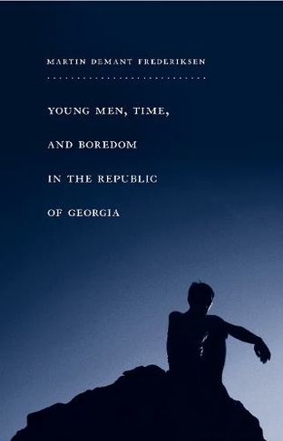 Young Men, Time, and Boredom in the Republic of Georgia: (Global Youth)
