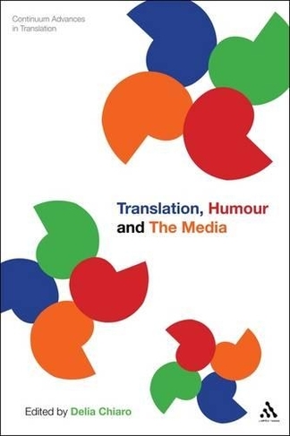Translation, Humour and the Media: Translation and Humour Volume 2 (Continuum Advances in Translation NIPPOD)