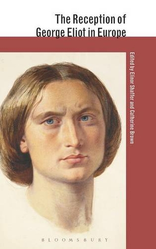 The Reception of George Eliot in Europe: (The Reception of British and Irish Authors in Europe)