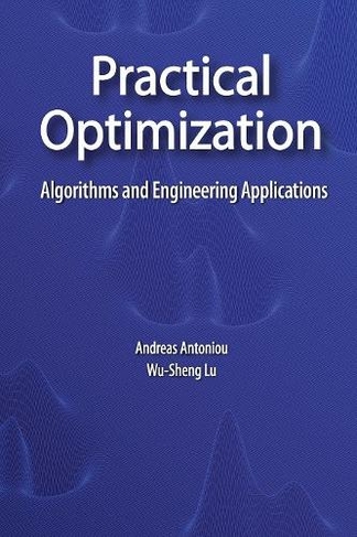 Practical Optimization: Algorithms and Engineering Applications (Softcover reprint of hardcover 1st ed. 2007)