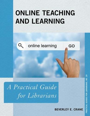 Online Teaching and Learning: A Practical Guide for Librarians (Practical Guides for Librarians)