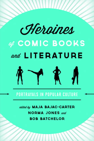 Heroines of Comic Books and Literature: Portrayals in Popular Culture