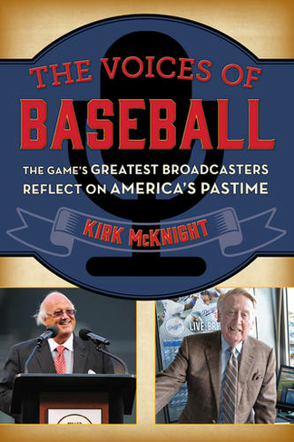 The Voices of Baseball: The Game's Greatest Broadcasters Reflect on America's Pastime