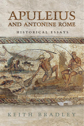 Apuleius and Antonine Rome: Historical Essays (Phoenix Supplementary Volumes)
