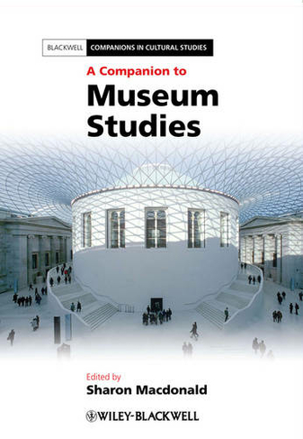 A Companion to Museum Studies: (Blackwell Companions in Cultural Studies)