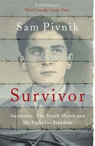 Survivor: Auschwitz, the Death March and my fight for freedom: (Extraordinary Lives, Extraordinary Stories of World War Two)