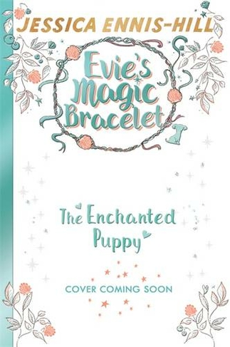 Evie's Magic Bracelet: The Enchanted Puppy: Book 2 (Evie's Magic Bracelet)
