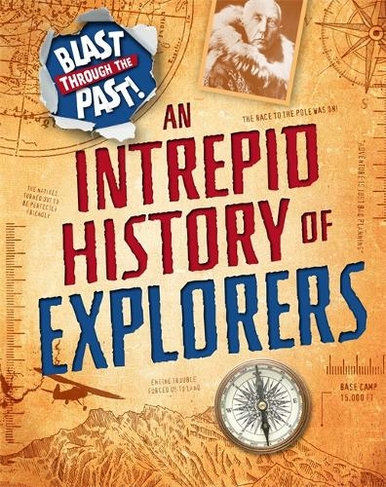 Blast Through the Past: An Intrepid History of Explorers: (Blast Through the Past Illustrated edition)