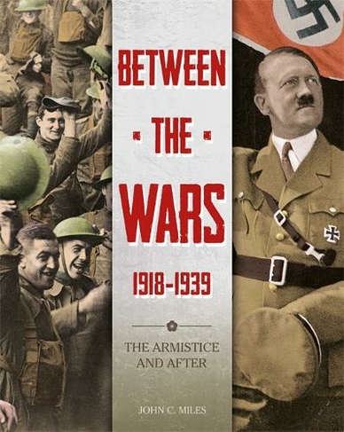 Between the Wars: 1918-1939: The Armistice and After: (Illustrated edition)