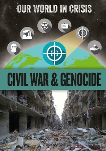 Civil War and Genocide: (Our World in Crisis)
