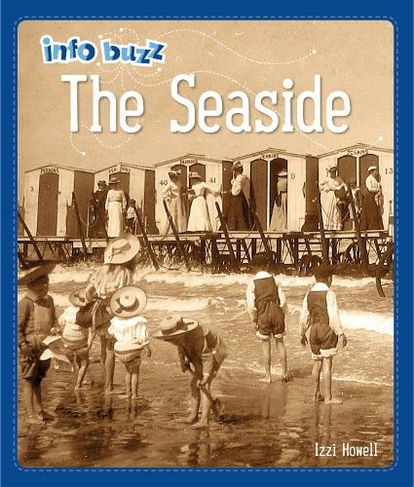 Info Buzz: History: The Seaside: (Info Buzz: History Illustrated edition)