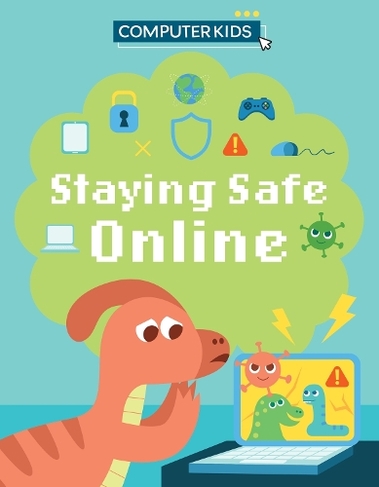 Computer Kids: Staying Safe Online: (Computer Kids)