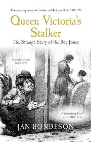 Queen Victoria's Stalker: The Strange Story of the Boy Jones (2nd Revised edition)