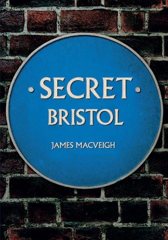 Secret Bristol: (Secret UK ed.)