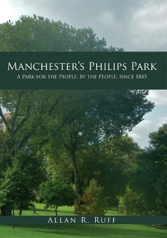 Manchester's Philips Park: A Park for the People, By the People, Since 1845