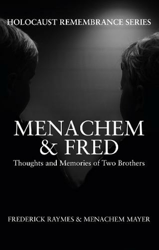 Menachem & Fred: Thoughts and Memories of Two Brothers (Holocaust Remembrance Series UK ed.)