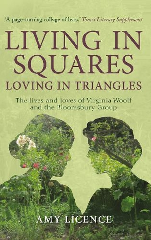 Living in Squares, Loving in Triangles: The Lives and Loves of Viginia Woolf and the Bloomsbury Group