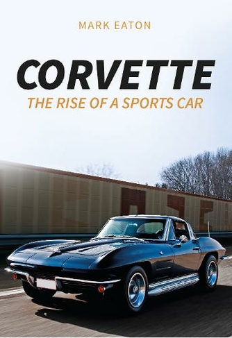 Corvette: The Rise of a Sports Car
