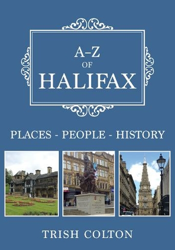A-Z of Halifax: Places-People-History (A-Z)