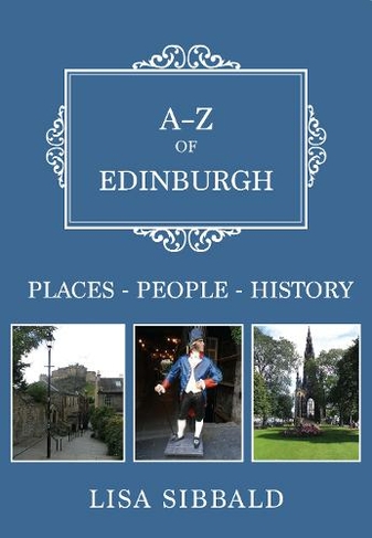 A-Z of Edinburgh: Places-People-History (A-Z)