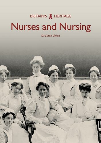 Nurses and Nursing: (Britain's Heritage)