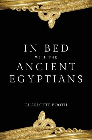 In Bed with the Ancient Egyptians: (In Bed with the ...)