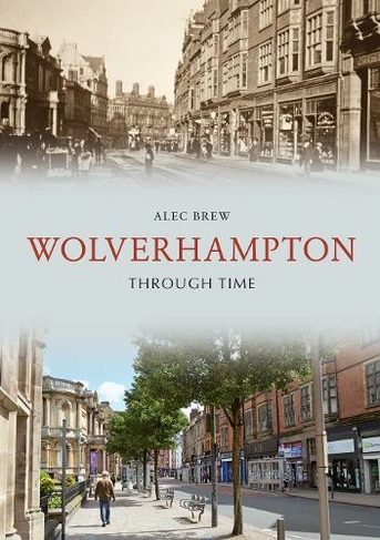Wolverhampton Through Time: (Through Time)