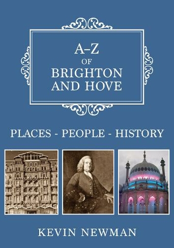 A-Z of Brighton and Hove: Places-People-History (A-Z)