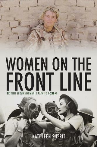 Women on the Front Line: British Servicewomen's Path to Combat