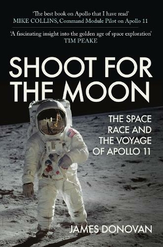 Shoot for the Moon: The Space Race and the Voyage of Apollo 11