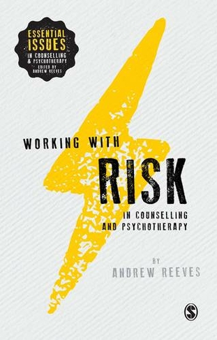 Working with Risk in Counselling and Psychotherapy: (Essential Issues in Counselling and Psychotherapy - Andrew Reeves)