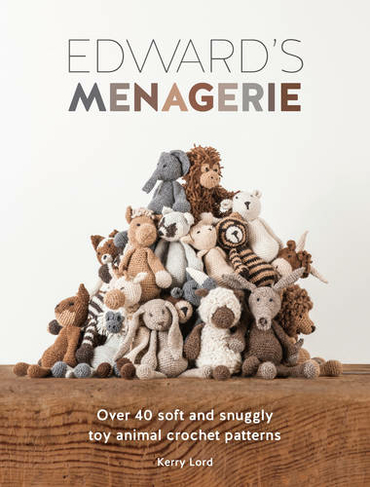 Edward'S Menagerie: Over 40 Soft and Snuggly Toy Animal Crochet Patterns (Edward'S Menagerie)