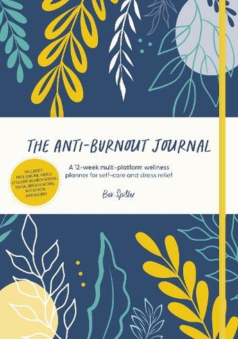 The Anti-Burnout Journal: A 12-week multi-platform wellness planner for self-care and stress relief