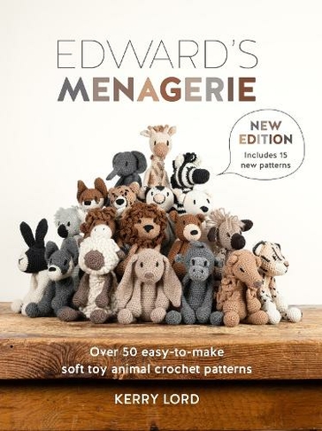 Edward'S Menagerie New Edition: Over 50 Easy-to-Make Soft Toy Animal Crochet Patterns (Edward'S Menagerie)